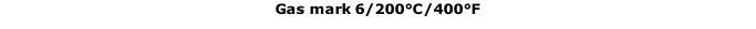 Gas mark 6/200°C/400°F